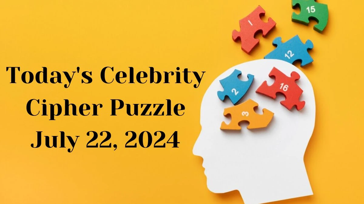 Today's Celebrity Cipher Puzzle July 22, 2024 - Answer Decoded