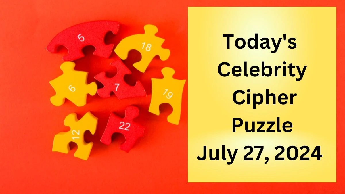 Today's Celebrity Cipher Puzzle July 27, 2024 - Answer Decoded