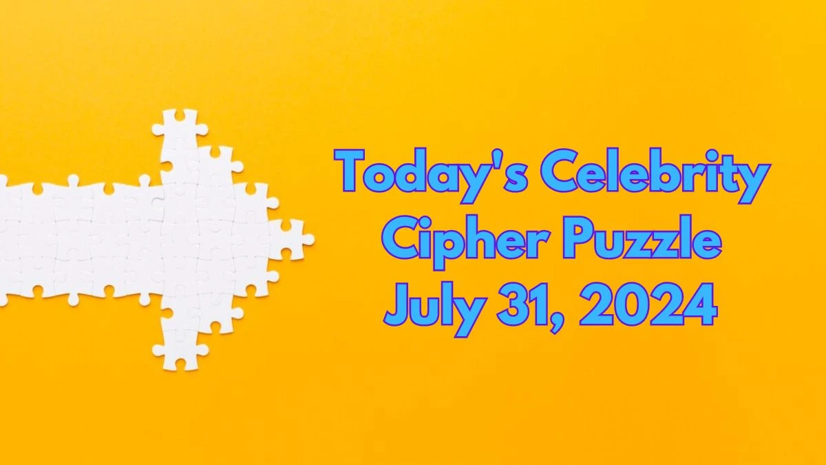 Today's Celebrity Cipher Puzzle July 31, 2024 - Answer Decoded