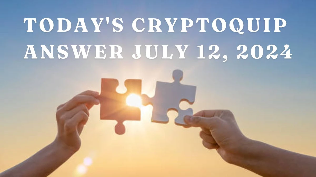 Today's Cryptoquip Answer July 12, 2024 - Puzzle Breakdown