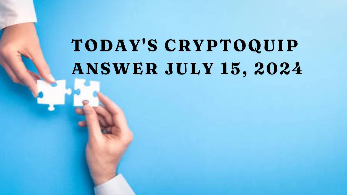 Today's Cryptoquip Answer July 15, 2024 - Answer Unveiled