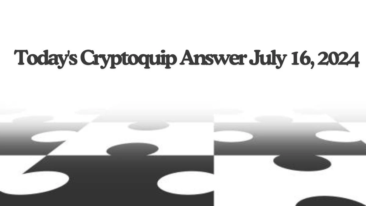 Today's Cryptoquip Answer July 16, 2024 - Step by Step Guide