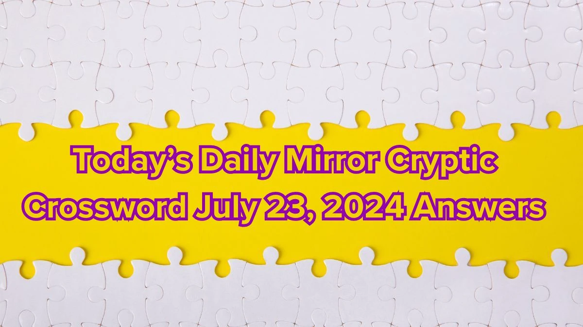 Today’s Daily Mirror Cryptic Crossword July 23, 2024 Answers