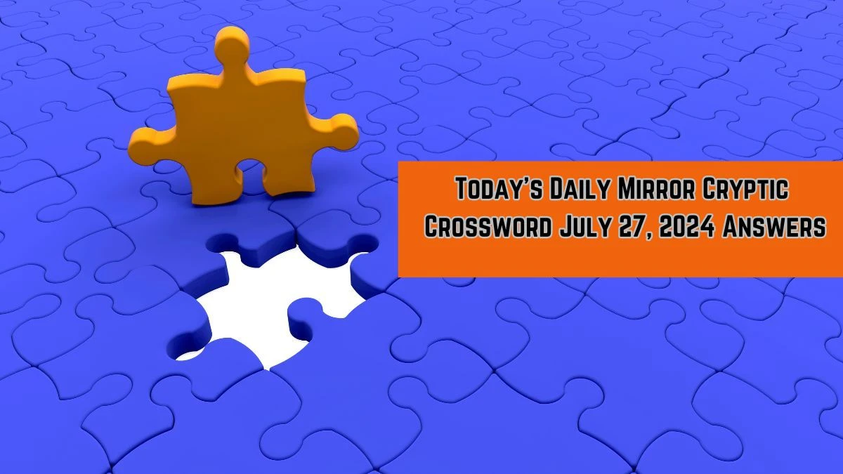 Today’s Daily Mirror Cryptic Crossword July 27, 2024 Answers