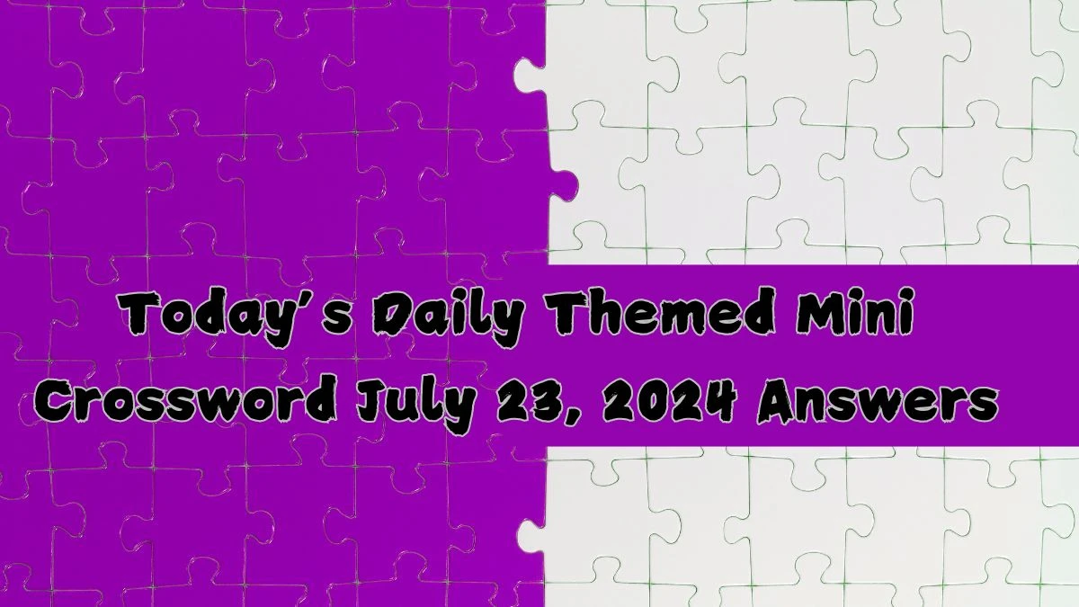 Today’s Daily Themed Mini Crossword July 23, 2024 Answers