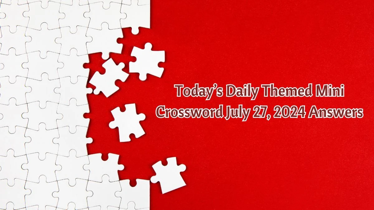 Today’s Daily Themed Mini Crossword July 27, 2024 Answers