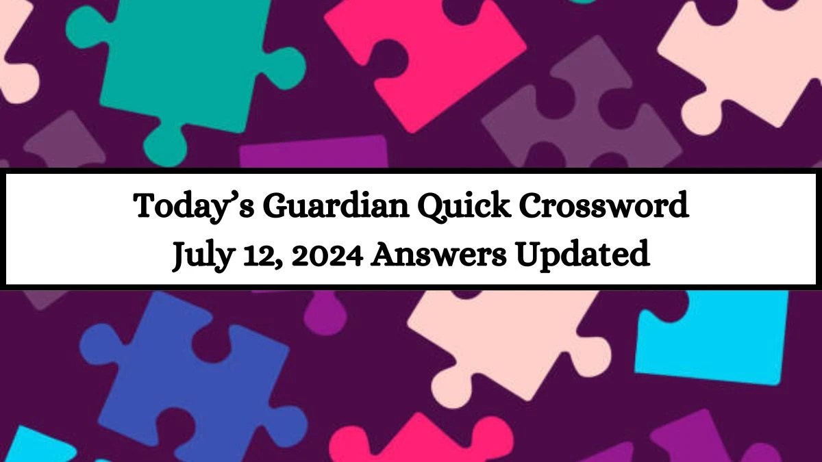 Today’s Guardian Quick Crossword July 12, 2024 Answers Updated