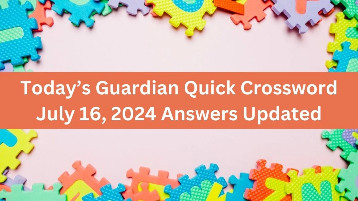 Today’s Guardian Quick Crossword July 16, 2024 Answers Updated