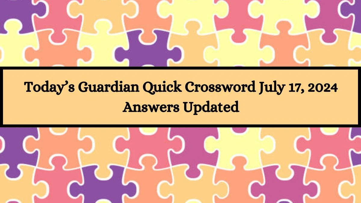 Today’s Guardian Quick Crossword July 17, 2024 Answers Updated