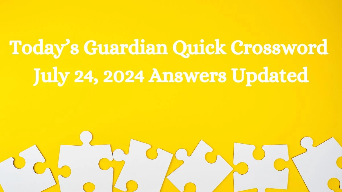 Today’s Guardian Quick Crossword July 24, 2024 Answers Updated