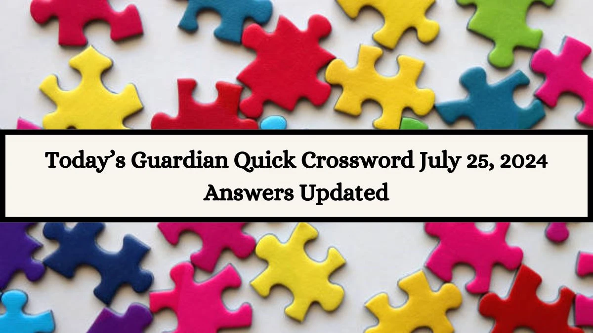 Today’s Guardian Quick Crossword July 25, 2024 Answers Updated