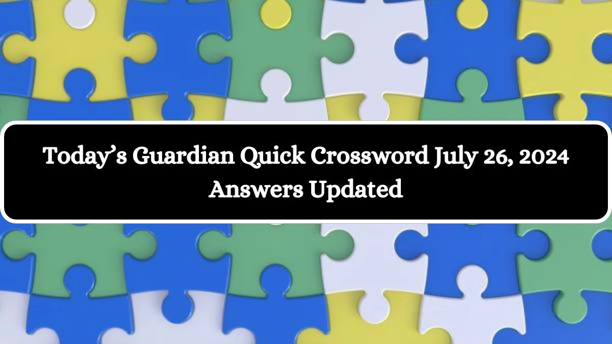 Today’s Guardian Quick Crossword July 26, 2024 Answers Updated