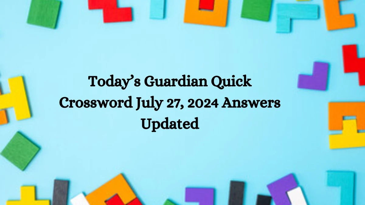 Today’s Guardian Quick Crossword July 27, 2024 Answers Updated