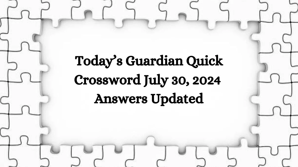 Today’s Guardian Quick Crossword July 30, 2024 Answers Updated