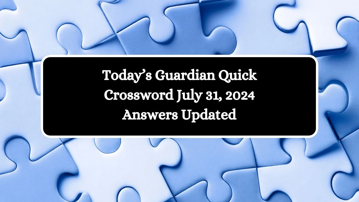 Today’s Guardian Quick Crossword July 31, 2024 Answers Updated