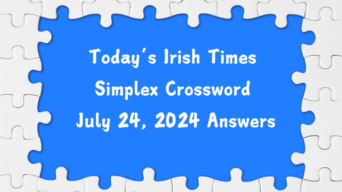 Today’s Irish Times Simplex Crossword July 24, 2024 Answers