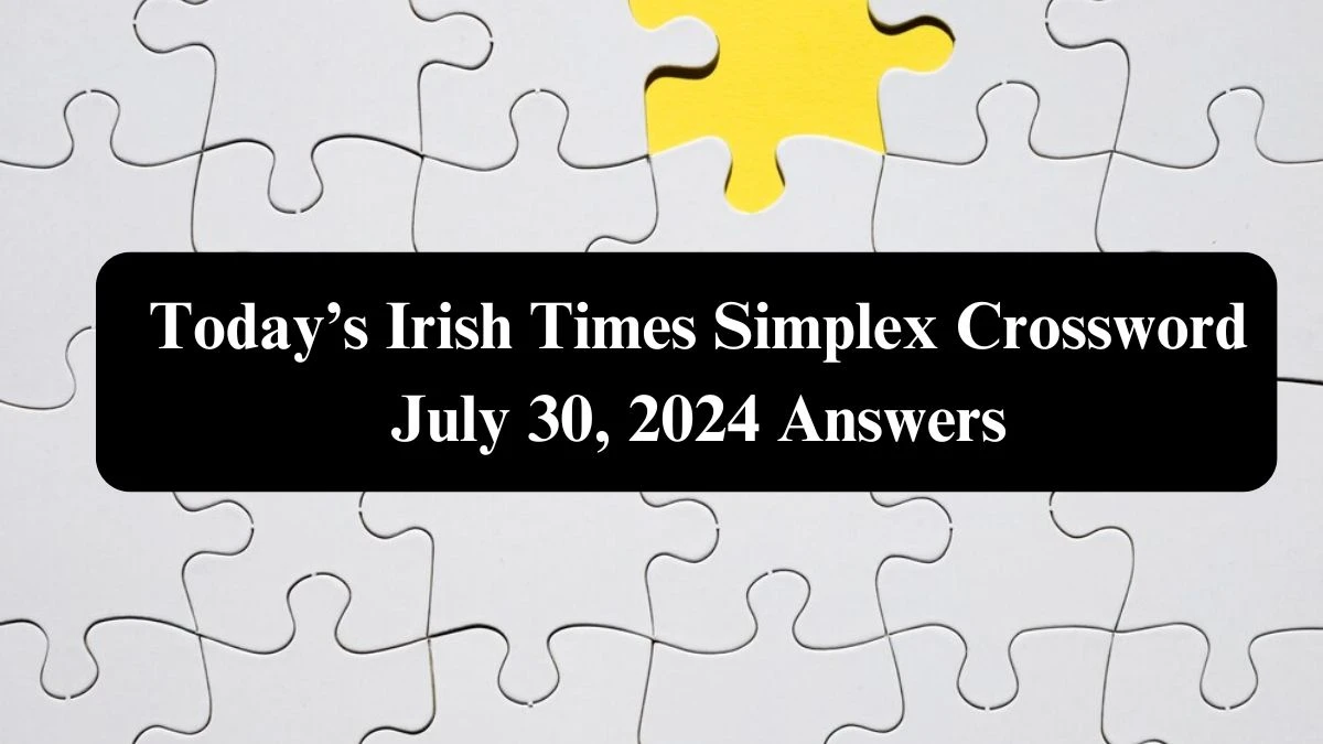 Today’s Irish Times Simplex Crossword July 30, 2024 Answers