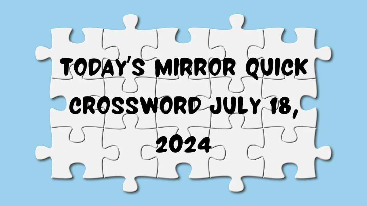 Today’s Mirror Quick Crossword July 18, 2024