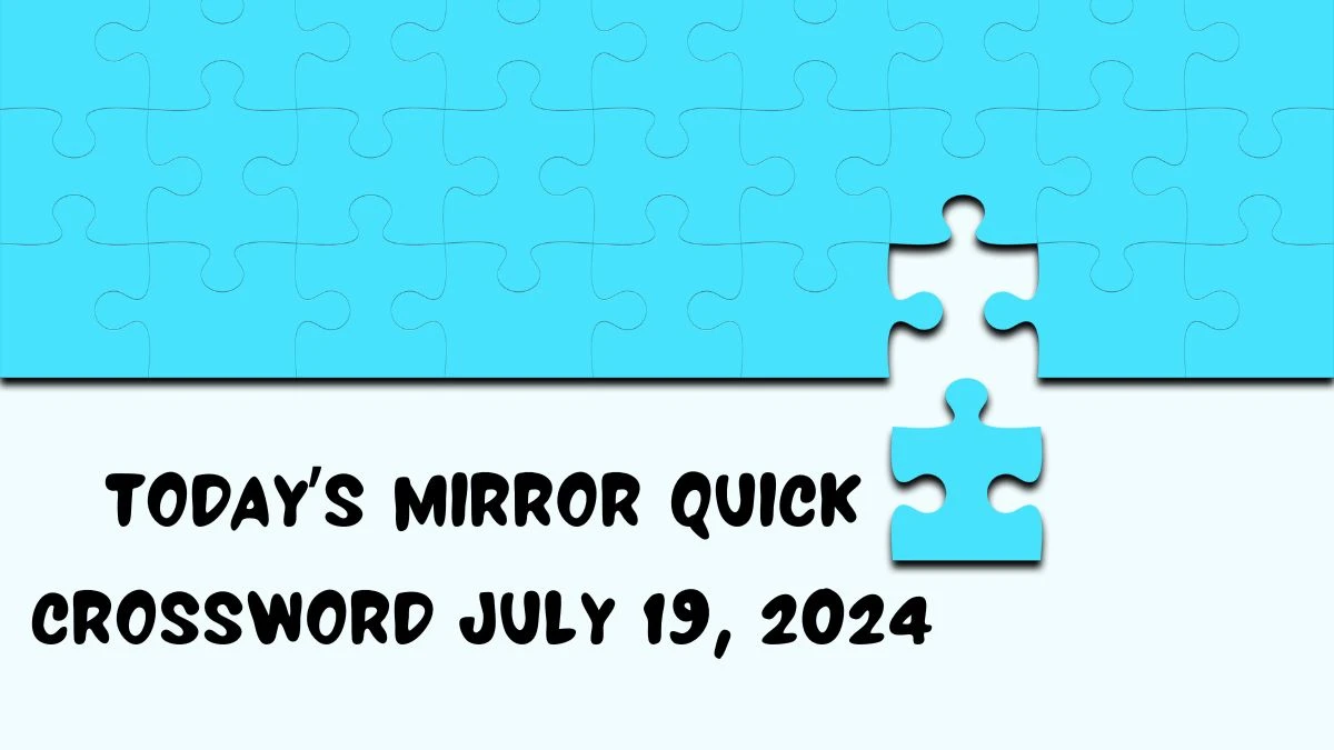 Today’s Mirror Quick Crossword July 19, 2024