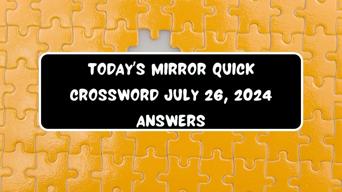 Today’s Mirror Quick Crossword July 26, 2024 Answers