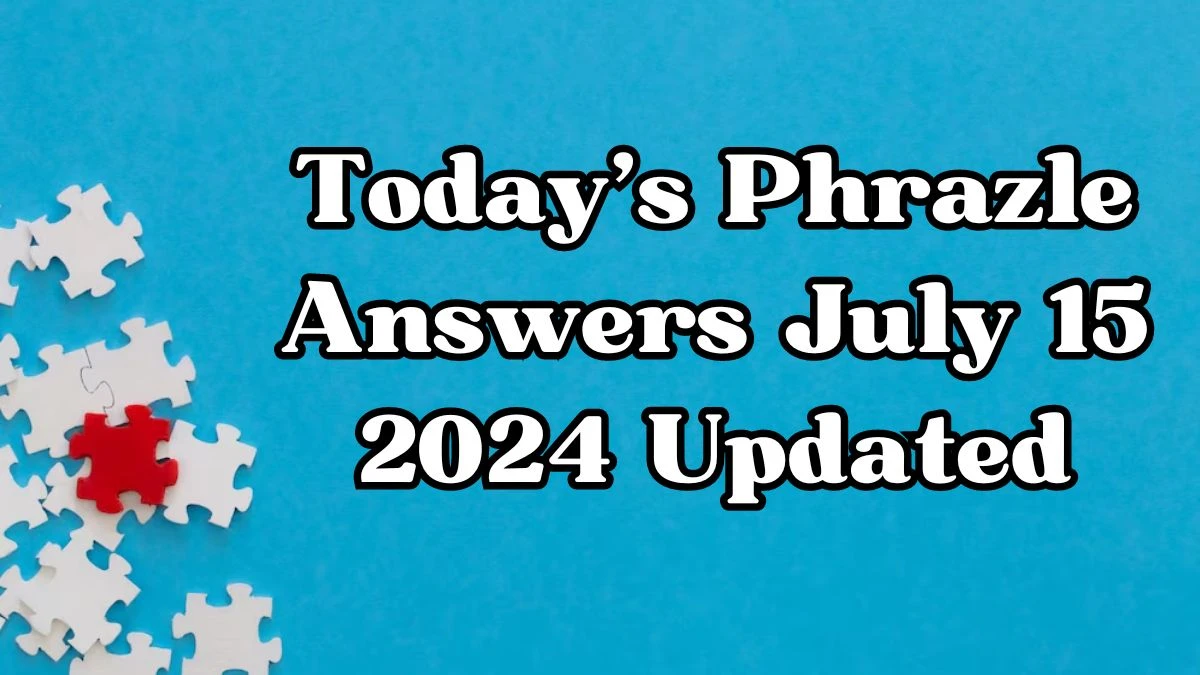 Today's Phrazle Answers July 15 2024 Updated