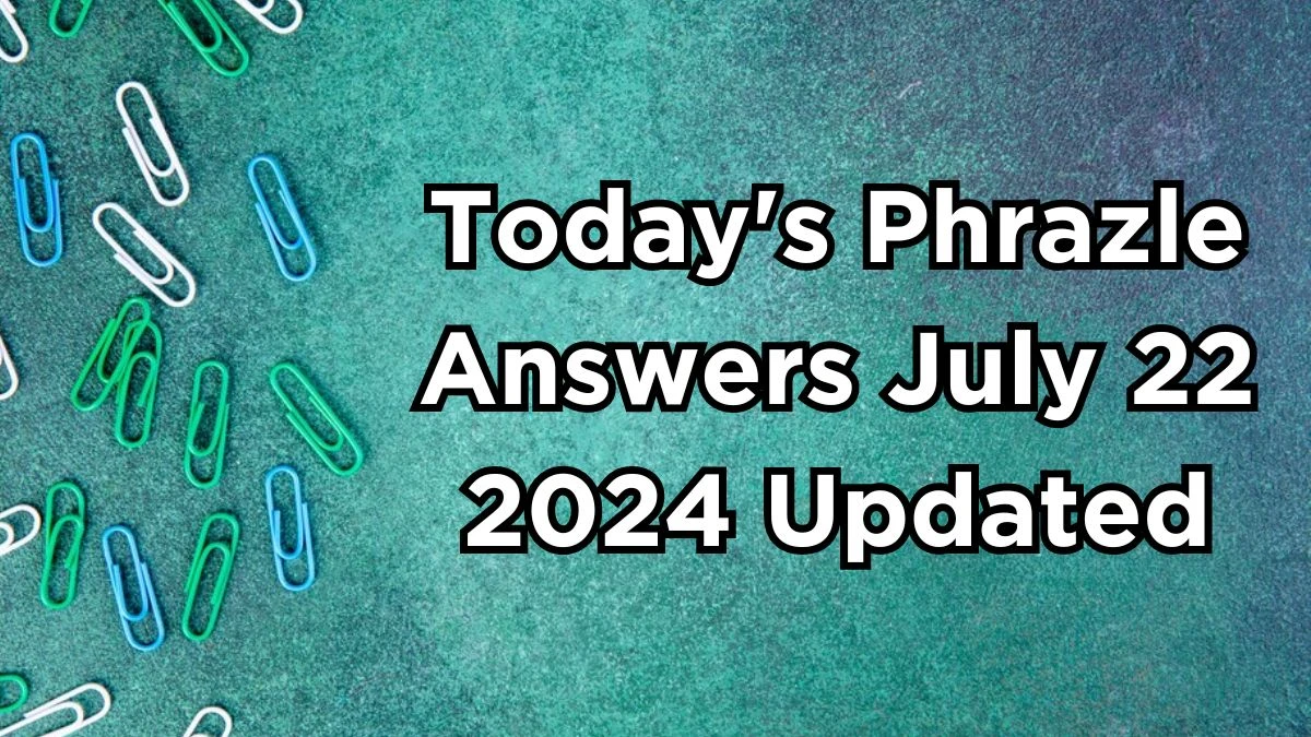 Today's Phrazle Answers July 22 2024 Updated