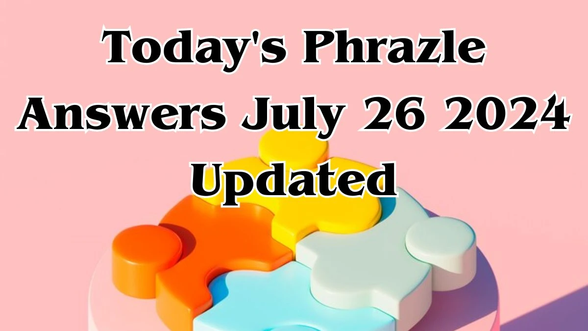 Today's Phrazle Answers July 26 2024 Updated