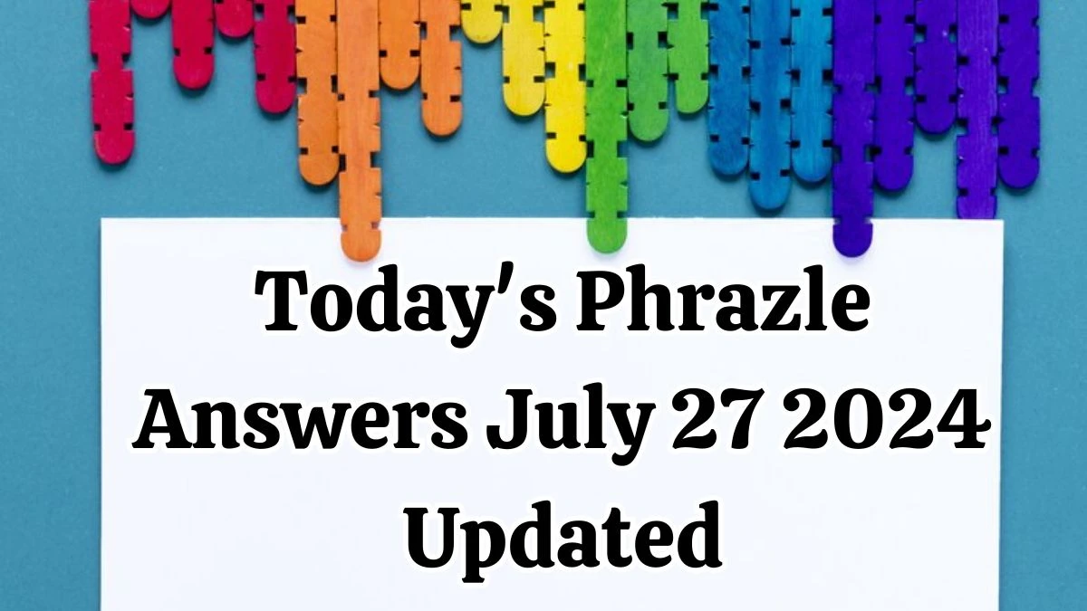 Today's Phrazle Answers July 27 2024 Updated