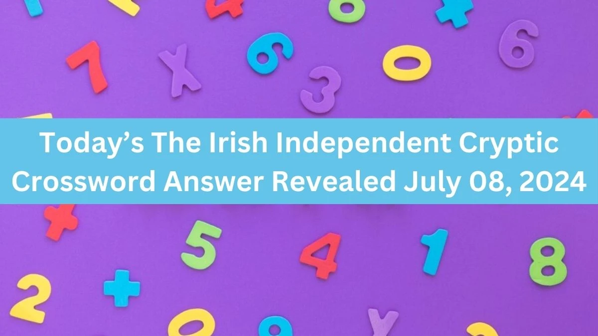 Today’s The Irish Independent Cryptic Crossword Answer Revealed July 08, 2024