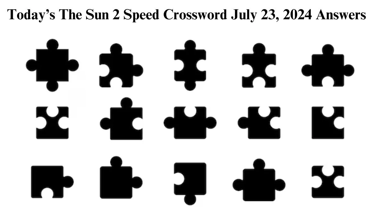 Today’s The Sun 2 Speed Crossword July 23, 2024 Answers