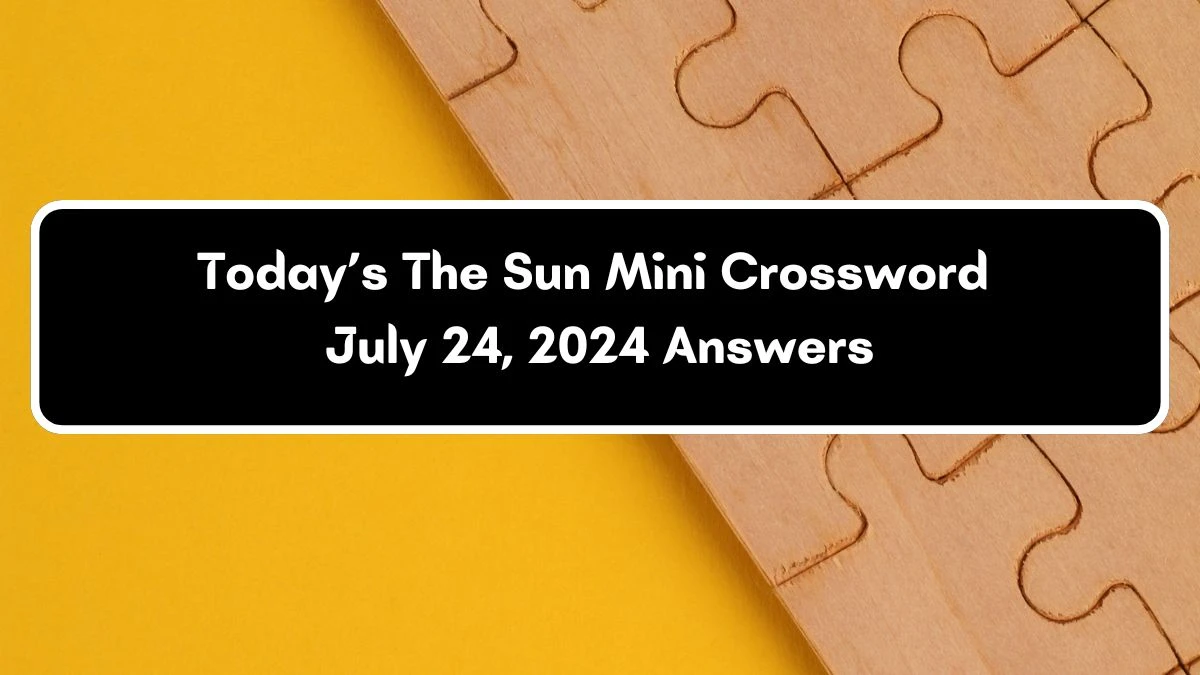 Today’s The Sun Mini Crossword July 24, 2024 Answers