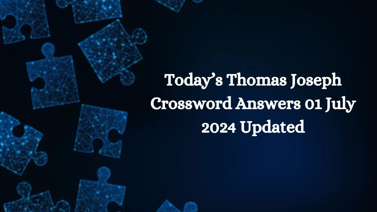 Today’s Thomas Joseph Crossword Answers 01 July 2024 Updated