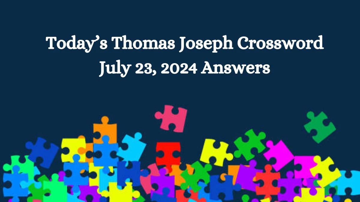 Today’s Thomas Joseph Crossword July 23, 2024 Answers