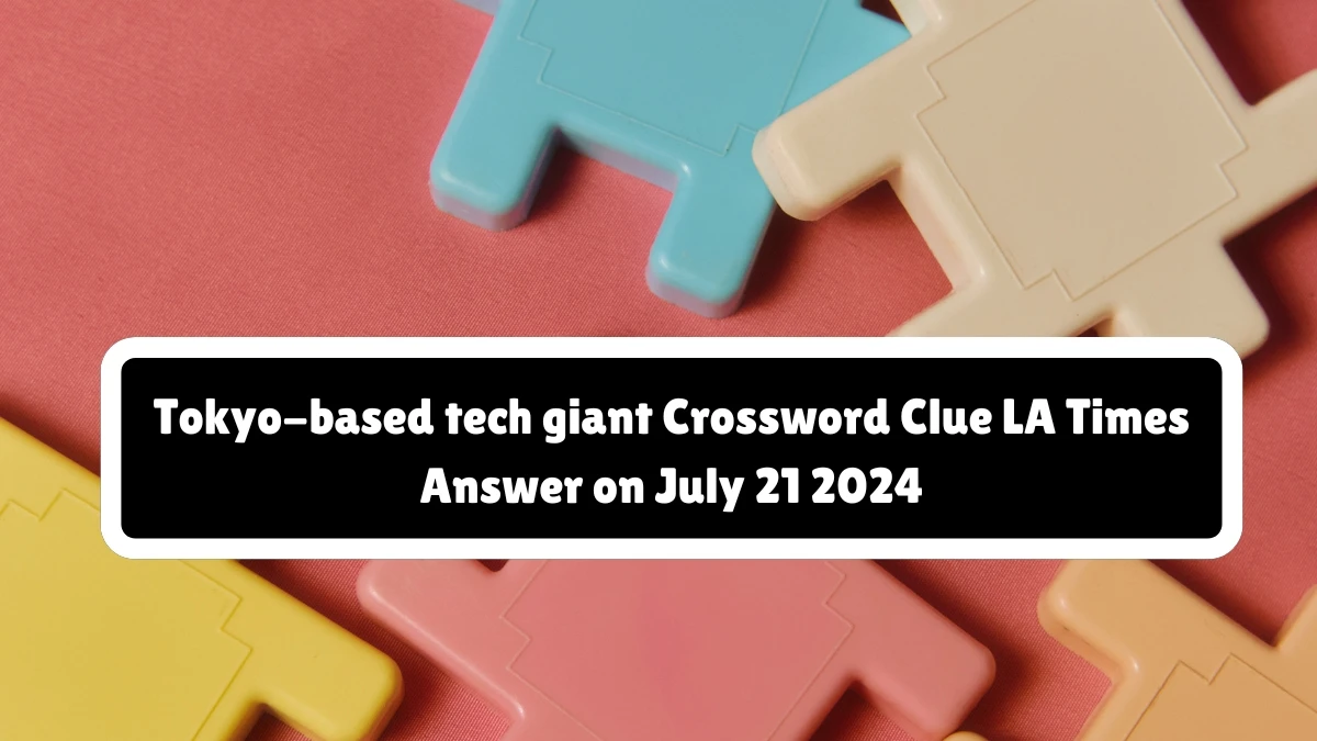 LA Times Tokyo-based tech giant Crossword Clue Puzzle Answer from July 21, 2024