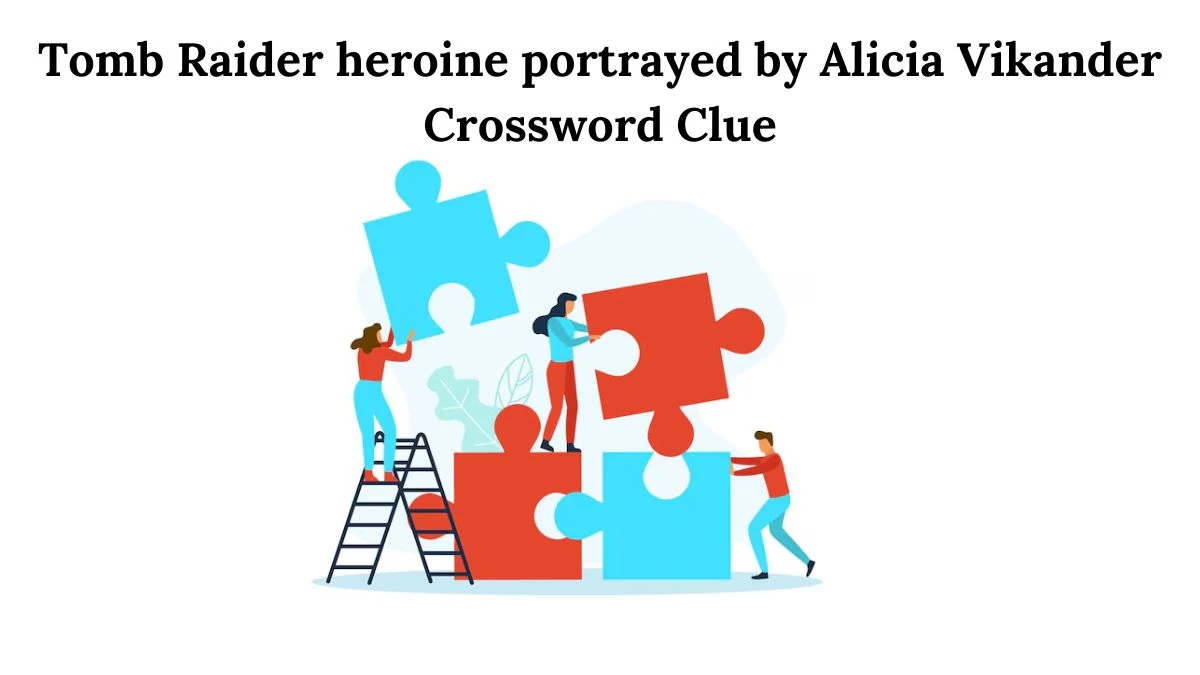 USA Today Tomb Raider heroine portrayed by Alicia Vikander Crossword Clue Puzzle Answer from July 31, 2024