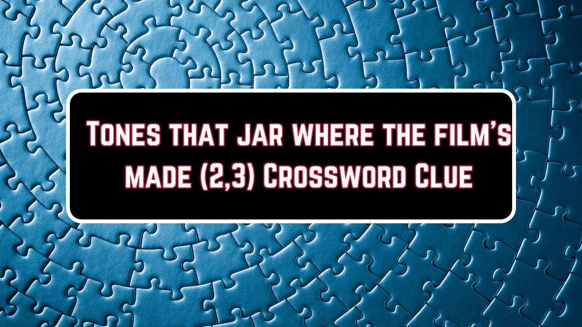 Tones that jar where the film's made (2,3) Crossword Clue Puzzle Answer from July 30, 2024