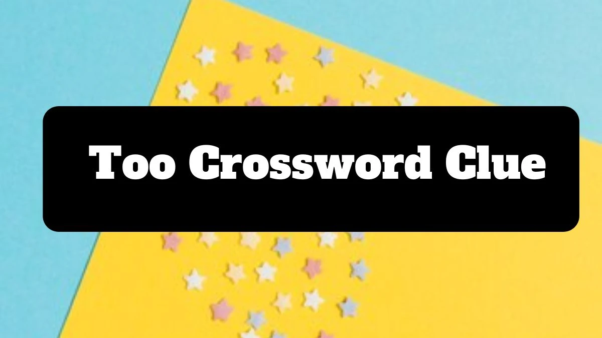 Too Daily Commuter Crossword Clue Answers on July 16, 2024