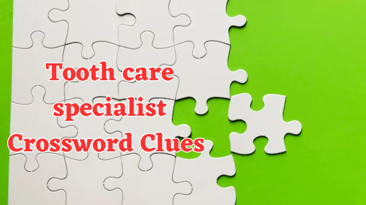 LA Times Tooth care specialist Crossword Puzzle Answer from July 22, 2024