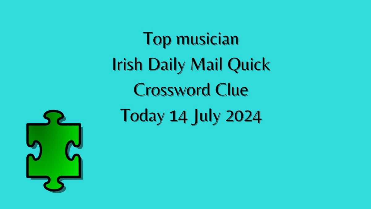 Irish Daily Mail Quick Top musician Crossword Clue Puzzle Answer from July 14, 2024