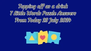 Topping off as a drink 7 Little Words Puzzle Answer from July 23, 2024