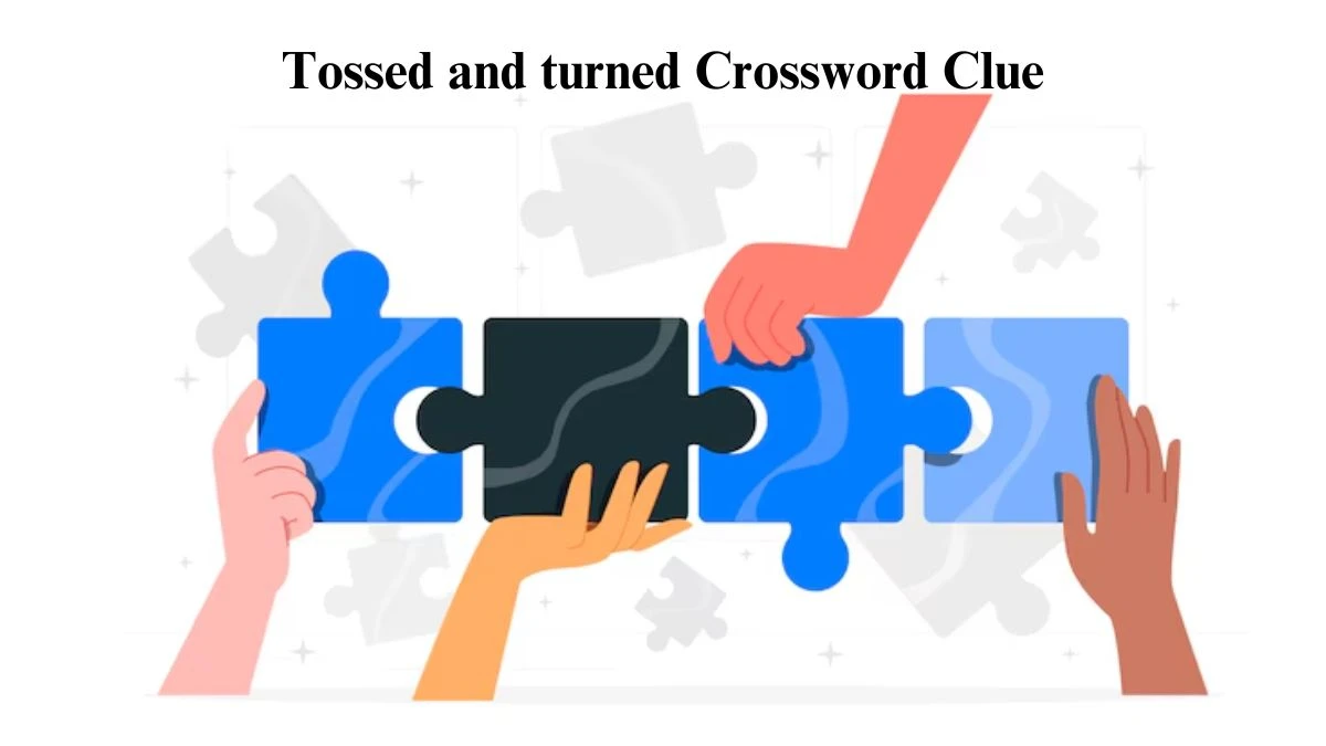 Tossed and turned NYT Crossword Clue Answer on July 22, 2024