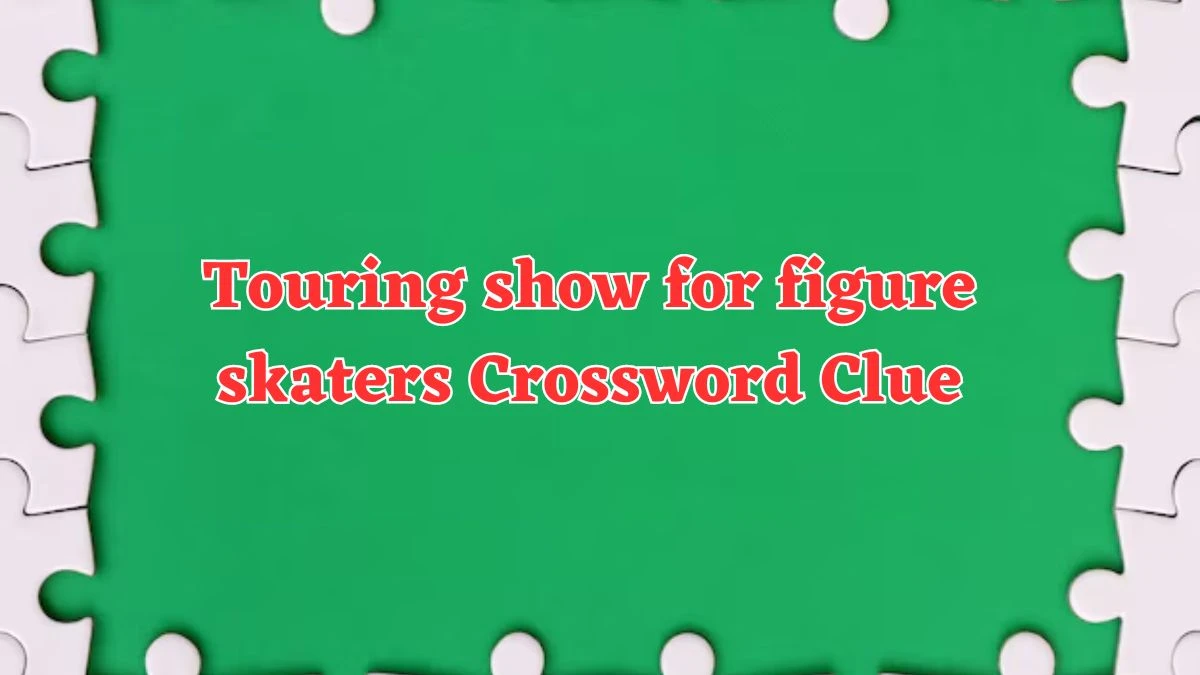 Touring show for figure skaters (10) NYT Crossword Clue Puzzle Answer from July 20, 2024