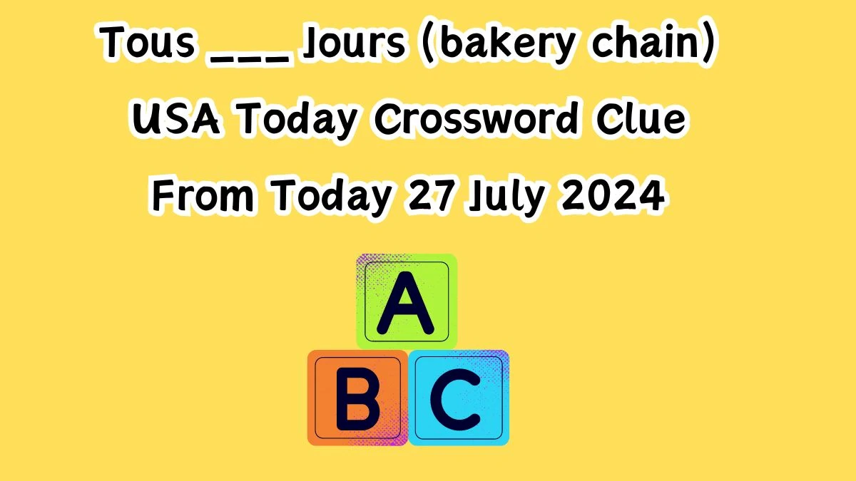 USA Today Tous ___ Jours (bakery chain) Crossword Clue Puzzle Answer from July 27, 2024