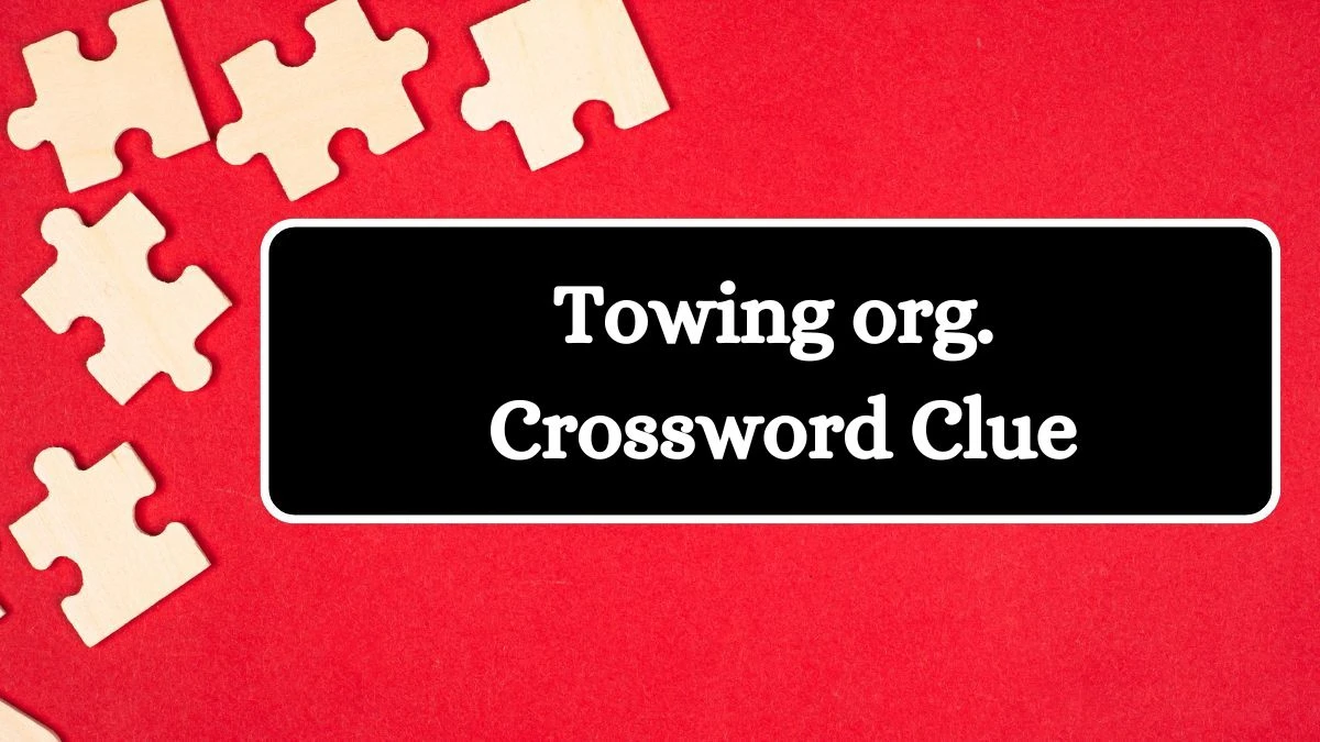 Towing org. Crossword Clue Universal Puzzle Answer from July 12, 2024