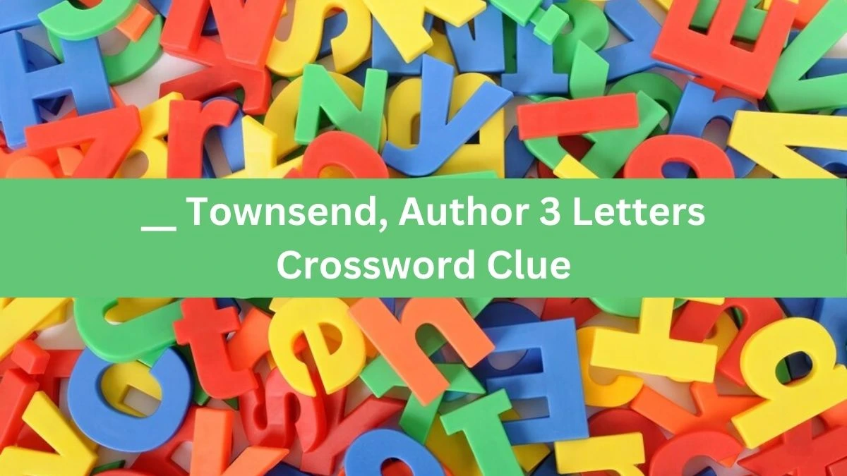 __ Townsend, Author 3 Letters Crossword Clue 3 Letters Puzzle Answer from July 08, 2024