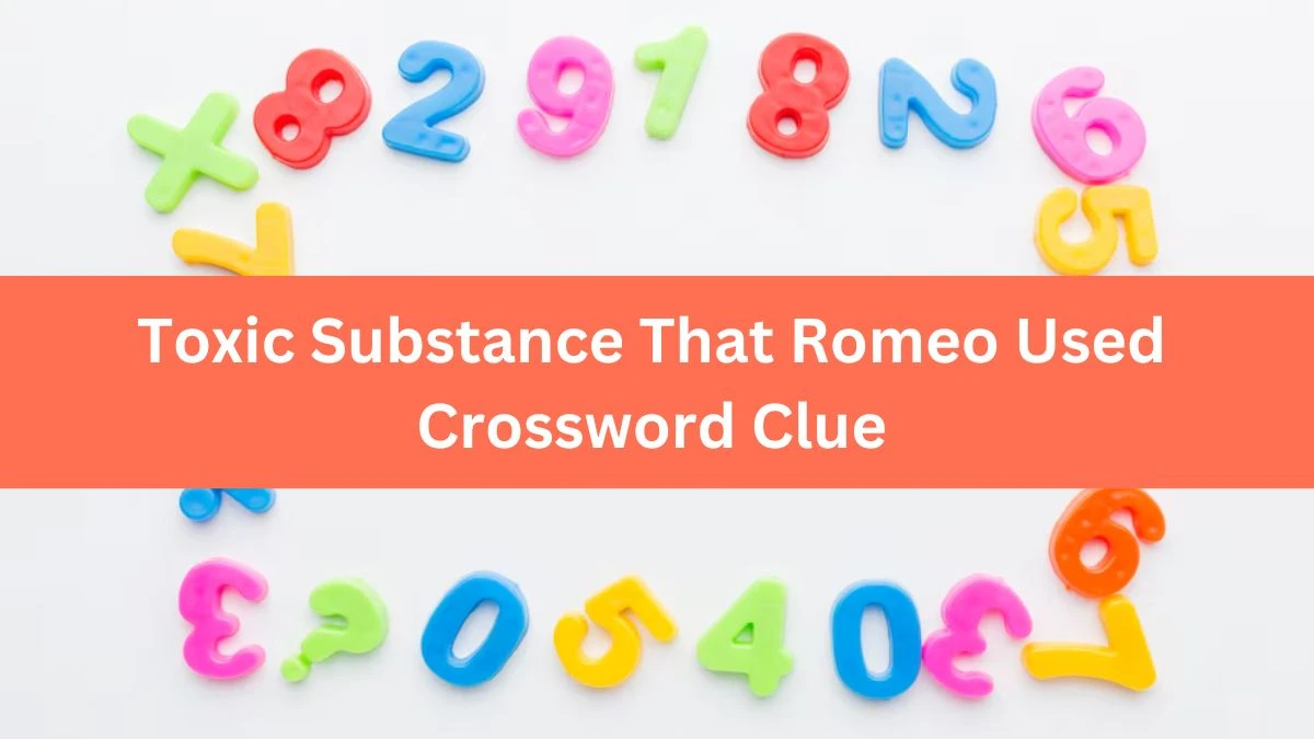 Daily Themed Toxic Substance That Romeo Used Crossword Clue Puzzle Answer from July 23, 2024