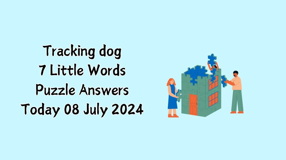 Tracking dog 7 Little Words Puzzle Answer from July 08, 2024