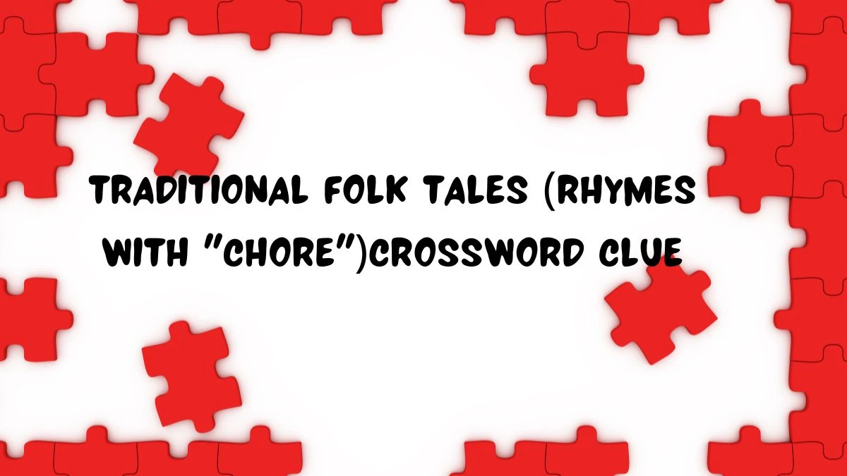 Daily Themed Traditional folk tales (rhymes with chore) Crossword Clue Puzzle Answer from July 21, 2024