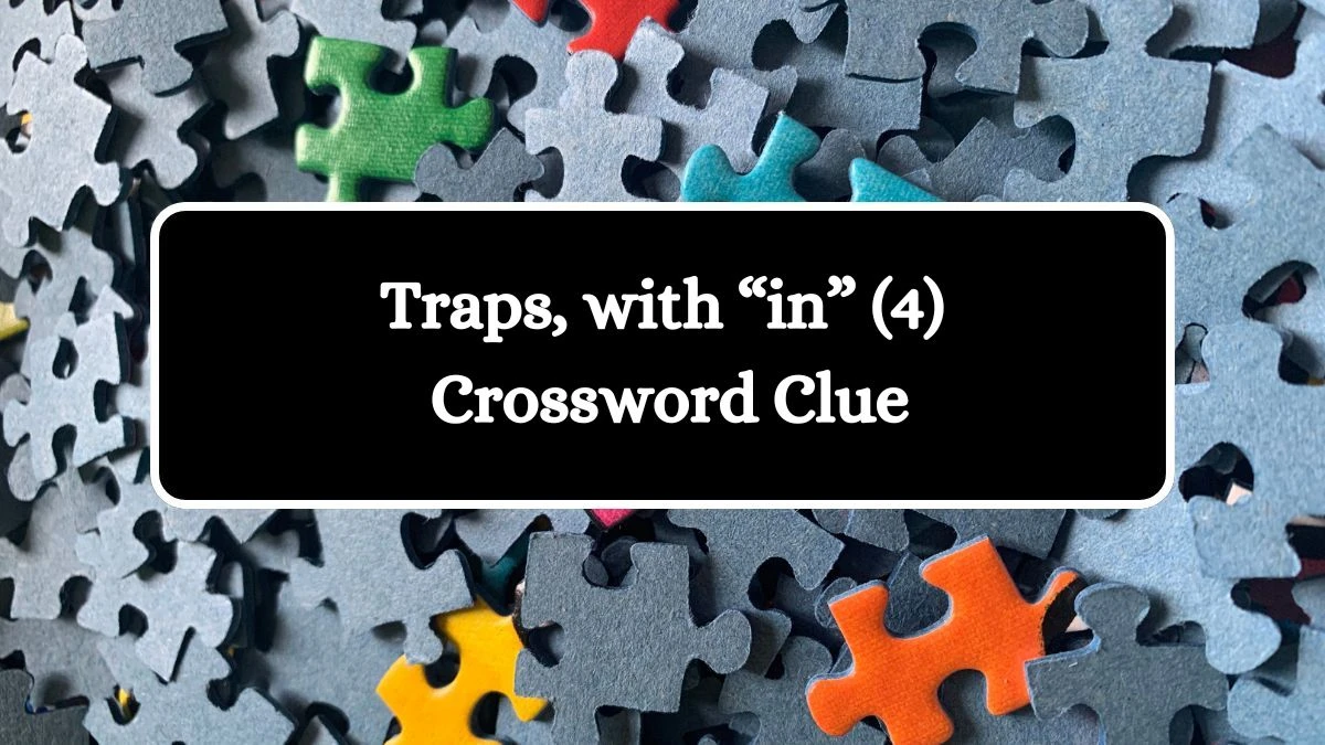 NYT Traps, with “in” (4) Crossword Clue Puzzle Answer from July 31, 2024