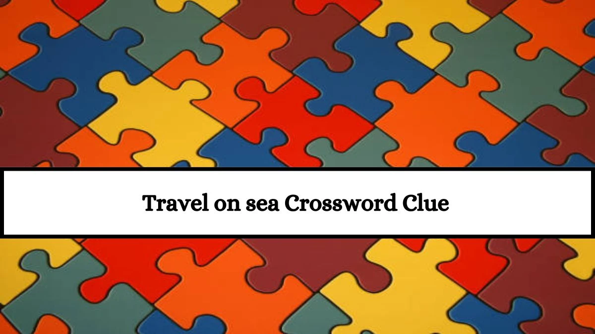 Travel on sea Daily Themed Crossword Clue Puzzle Answer from July 18, 2024